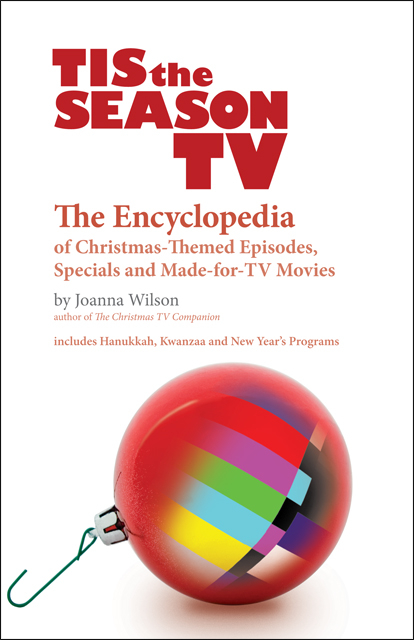 02)Tis the Season TV - The Encyclopedia of Christmas-Themed Episodes, Specials and Made-for-TV Movies, by Joanna Wilson